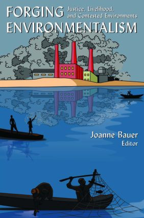 Forging Environmentalism (Justice, Livelihood, and Contested Environments) - 9780765615367 by Joanne R Bauer, 9780765615367