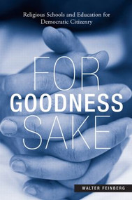 For Goodness Sake (Religious Schools and Education for Democratic Citizenry) by Walter Feinberg, 9780415953795