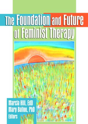 The Foundation and Future of Feminist Therapy - 9780789002174 by Marcia Hill, Mary Ballou, 9780789002174