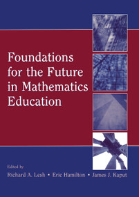 Foundations for the Future in Mathematics Education by Richard A. Lesh, Eric Hamilton, James J. Kaput, 9780805860573