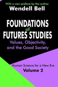 Foundations of Futures Studies (Volume 2: Values, Objectivity, and the Good Society) - 9780765805669 by Wendell Bell, 9780765805669
