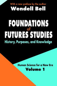Foundations of Futures Studies (Volume 1: History, Purposes, and Knowledge) - 9780765805393 by Wendell Bell, 9780765805393