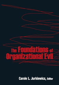 The Foundations of Organizational Evil by Carole L. Jurkiewicz, 9780765625595