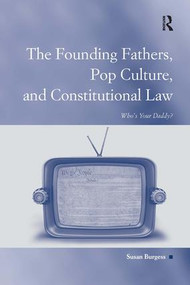 The Founding Fathers, Pop Culture, and Constitutional Law (Who's Your Daddy?) - 9780754678410 by Susan Burgess, 9780754678410
