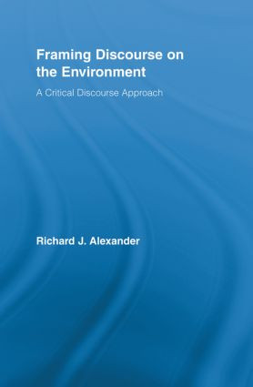 Framing Discourse on the Environment (A Critical Discourse Approach) - 9780415888356 by Richard Alexander, 9780415888356