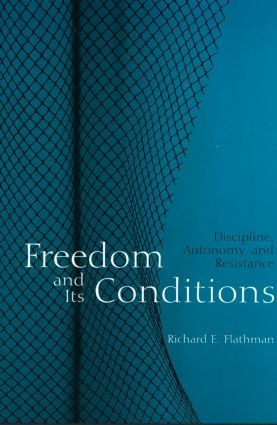 Freedom and Its Conditions (Discipline, Autonomy, and Resistance) - 9780415945622 by Richard Flathman, 9780415945622