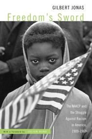 Freedom's Sword (The NAACP and the Struggle Against Racism in America, 1909-1969) - 9780415956659 by Gilbert Jonas, 9780415956659