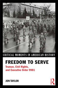 Freedom to Serve (Truman, Civil Rights, and Executive Order 9981) - 9780415894487 by Jon Taylor, 9780415894487
