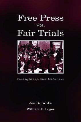 Free Press Vs. Fair Trials (Examining Publicity's Role in Trial Outcomes) - 9780805857030 by Jon Bruschke, William Earl Loges, 9780805857030