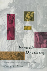 French Dressing (Women, Men, and Fiction in the Ancien Regime) by Nancy K. Miller, 9780415903226