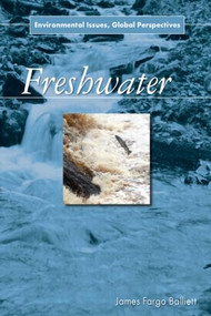 Freshwater (Environmental Issues, Global Perspectives) by James Fargo Balliett, 9780765682352