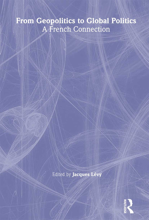 From Geopolitics to Global Politics (A French Connection) - 9780714681450 by Jacques Lévy, 9780714681450