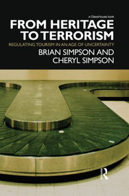 From Heritage to Terrorism (Regulating Tourism in an Age of Uncertainty) - 9780415870207 by Brian Simpson, Cheryl Simpson, 9780415870207