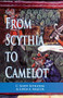 From Scythia to Camelot (A Radical Reassessment of the Legends of King Arthur, the Knights of the Round Table, and the Holy Grail) by C. Scott Littleton, Linda Malcor, 9780815335665