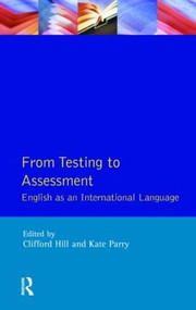 From Testing to Assessment (English An International Language) by Clifford Hill, 9780582218857
