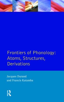 Frontiers of Phonology (Atoms, Structures and Derivations) by Jacques Durand, Francis Katamba, 9780582082670