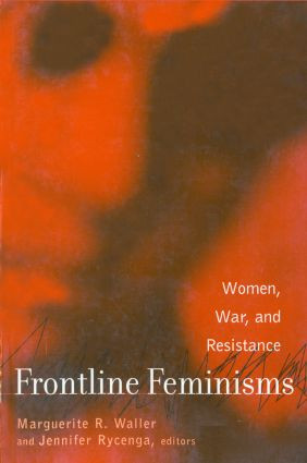 Frontline Feminisms (Women, War, and Resistance) by Marguerite Waller, Jennifer Rycenga, 9780415932394