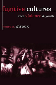 Fugitive Cultures (Race, Violence, and Youth) - 9780415915786 by Henry A. Giroux, 9780415915786