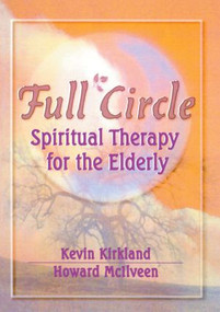 Full Circle (Spiritual Therapy for the Elderly) - 9780789006073 by Kevin Kirkland, Howard Mc Ilveen, 9780789006073