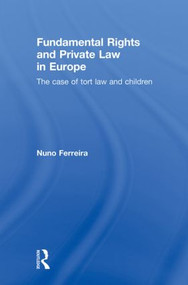 Fundamental Rights and Private Law in Europe (The case of tort law and children) - 9780415859295 by Nuno Ferreira, 9780415859295
