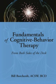 Fundamentals of Cognitive-Behavior Therapy (From Both Sides of the Desk) - 9780789009449 by Carlton Munson, Bill Borcherdt, 9780789009449