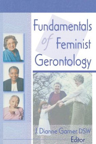 Fundamentals of Feminist Gerontology - 9780789007629 by J Dianne Garner, 9780789007629