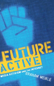 Future Active (Media Activism and the Internet) by Graham Meikle, 9780415943222