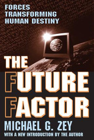 The Future Factor (Forces Transforming Human Destiny) - 9780765805911 by Michael G. Zey, 9780765805911