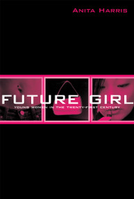 Future Girl (Young Women in the Twenty-First Century) - 9780415947022 by Anita Harris, 9780415947022