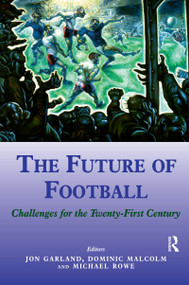 The Future of Football (Challenges for the Twenty-first Century) - 9780714681177 by Jon Garland, Dominic Malcolm, Mike Rowe, 9780714681177