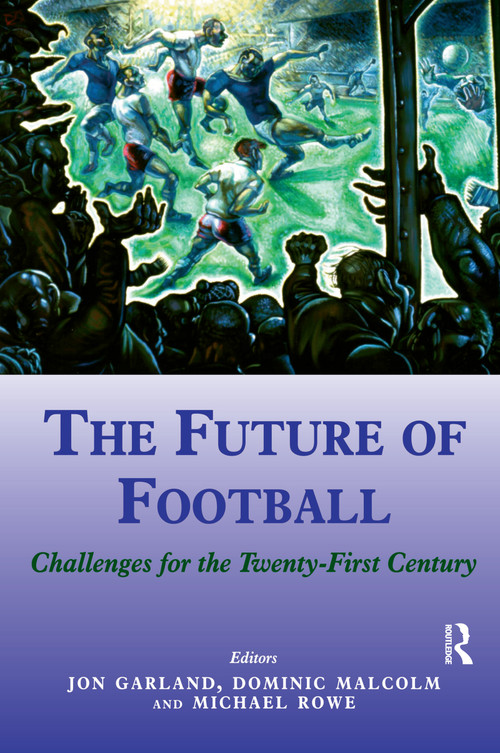 The Future of Football (Challenges for the Twenty-first Century) - 9780714681177 by Jon Garland, Dominic Malcolm, Mike Rowe, 9780714681177