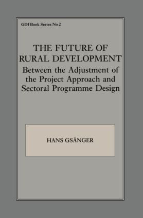 The Future of Rural Development (Between the Adjustment of the Project Approach and Sectoral Programme Desig) by Hans Gsanger, 9780714641041