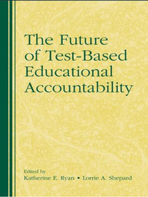 The Future of Test-Based Educational Accountability - 9780415873215 by Katherine Ryan, Lorrie Shepard, 9780415873215