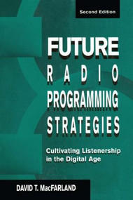 Future Radio Programming Strategies (Cultivating Listenership in the Digital Age) by David MacFarland, 9780805821062