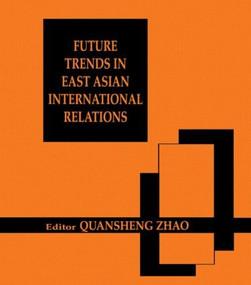 Future Trends in East Asian International Relations (Security, Politics, and Economics in the 21st Century) - 9780714682372 by Quansheng Zhao, 9780714682372