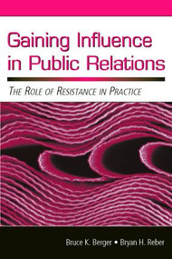 Gaining Influence in Public Relations (The Role of Resistance in Practice) - 9780805852936 by Bruce K. Berger, Bryan H. Reber, 9780805852936