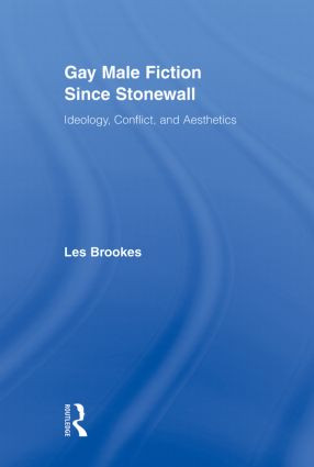 Gay Male Fiction Since Stonewall (Ideology, Conflict, and Aesthetics) - 9780415880732 by Les Brookes, 9780415880732
