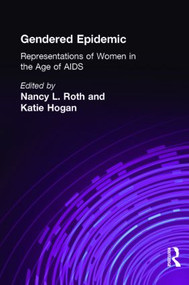 Gendered Epidemic (Representations of Women in the Age of AIDS) - 9780415917858 by Nancy L. Roth, Katie Hogan, 9780415917858