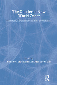 The Gendered New World Order (Militarism, Development, and the Environment) - 9780415915182 by Jennifer Turpin, Lois Ann Lorentzen, 9780415915182