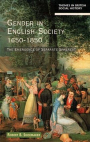 Gender in English Society 1650-1850 (The Emergence of Separate Spheres?) - 9780582103153 by Robert B. Shoemaker, 9780582103153