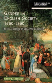 Gender in English Society 1650-1850 (The Emergence of Separate Spheres?) - 9780582103153 by Robert B. Shoemaker, 9780582103153