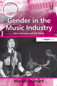 Gender in the Music Industry (Rock, Discourse and Girl Power) by Marion Leonard, 9780754638629