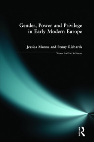 Gender, Power and Privilege in Early Modern Europe (1500 - 1700) by Penny Richards, Jessica Munns, 9780582423299