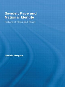 Gender, Race and National Identity (Nations of Flesh and Blood) - 9780415897983 by Jackie Hogan, 9780415897983