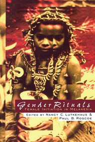 Gender Rituals (Female Initiation in Melanesia) by Nancy Lutkehaus, Paul Roscoe, 9780415911078
