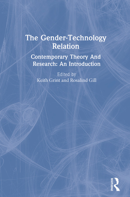 The Gender-Technology Relation (Contemporary Theory And Research: An Introduction) by Rosalind Gill, Keith Grint, 9780748401611