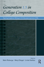 Generation 1.5 in College Composition (Teaching Academic Writing to U.S.-Educated Learners of ESL) by Mark Roberge, Meryl Siegal, Linda Harklau, 9780805864434
