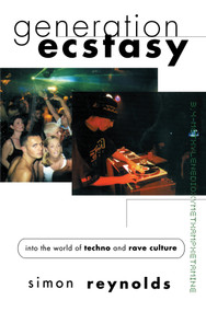Generation Ecstasy (Into the World of Techno and Rave Culture) by Simon Reynolds, 9780415923736