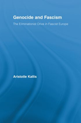 Genocide and Fascism (The Eliminationist Drive in Fascist Europe) by Aristotle Kallis, 9780415890274