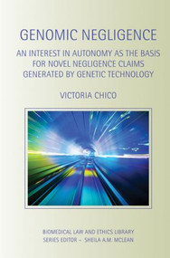 Genomic Negligence (An Interest in Autonomy as the Basis for Novel Negligence Claims Generated by Genetic Technology) - 9780415859462 by Victoria Chico, 9780415859462